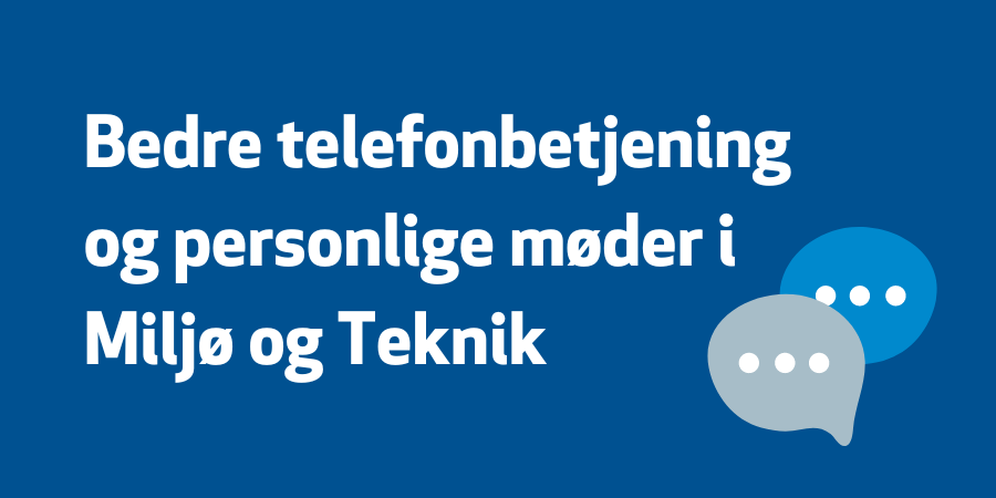 Grafiks element - tekst Bedre telefonbetjening og personlige møder i Miljø og Teknik